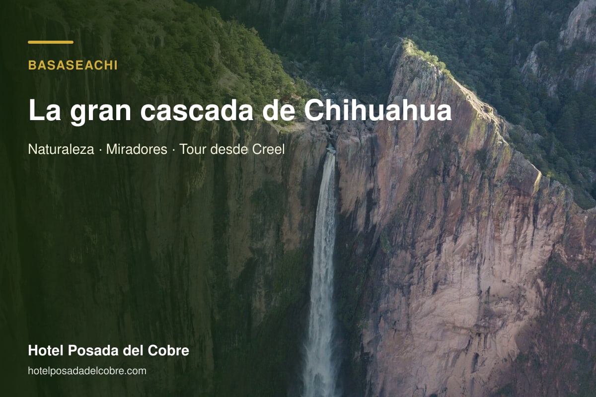 Cascada de Basaseachi en Chihuahua, excursión desde Creel y Sierra Tarahumara